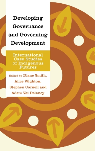 Developing Governance and Governing Development: International Case Studies of Indigenous Futures.