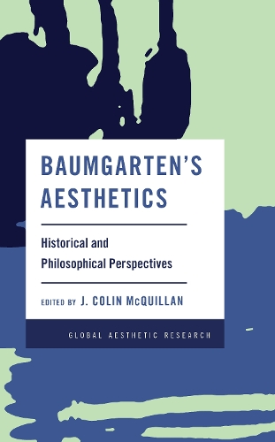 Baumgarten's Aesthetics: Historical and Philosophical Perspectives.