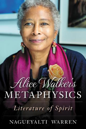 Alice Walker's Metaphysics: Literature of Spirit.