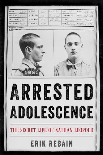 Arrested Adolescence: The Secret Life of Nathan Leopold.