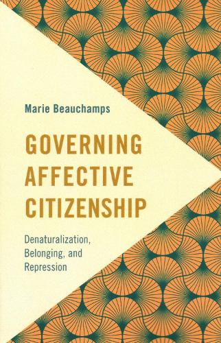 Governing Affective Citizenship: Denaturalization, Belonging, and Repression.