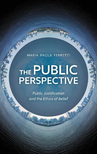 The Public Perspective: Public Justification and the Ethics of Belief.