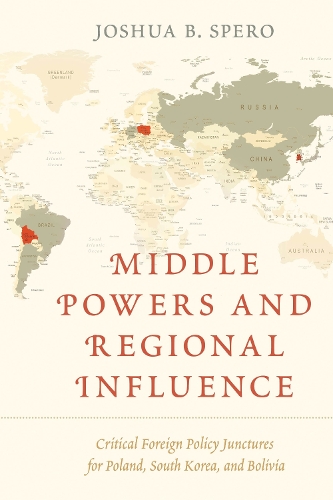 Middle Powers and Regional Influence: Critical Foreign Policy Junctures for Poland, South Korea, and Bolivia.