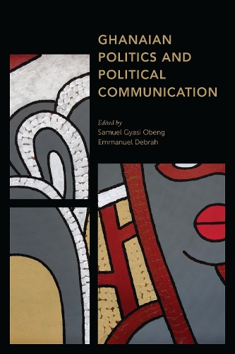 Ghanaian Politics and Political Communication.