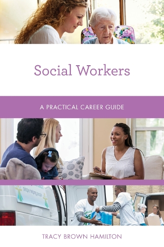 Social Workers: A Practical Career Guide.
