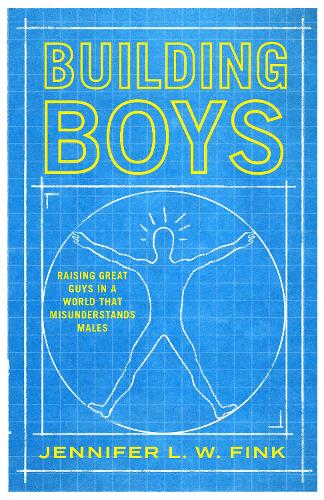 Building Boys: Raising Great Guys in a World that Misunderstands Males.