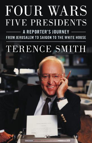 Four Wars, Five Presidents: A Reporter's Journey from Jerusalem to Saigon to the White House.