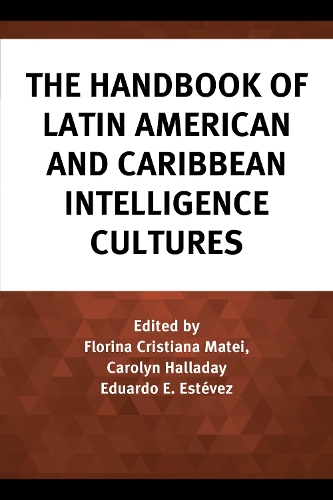 The Handbook of Latin American and Caribbean Intelligence Cultures.