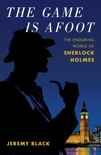 The Game Is Afoot: The Enduring World of Sherlock Holmes.