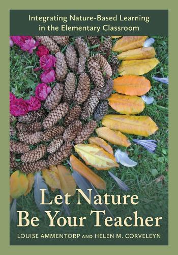 Let Nature Be Your Teacher: Integrating Nature-Based Learning in the Elementary Classroom.