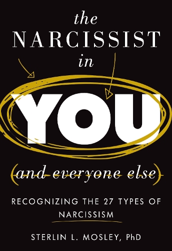 The Narcissist in You and Everyone Else: Recognizing the 27 Types of Narcissism.