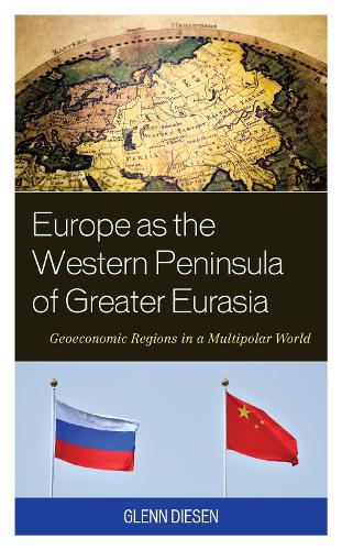 Europe as the Western Peninsula of Greater Eurasia: Geoeconomic Regions in a Multipolar World.