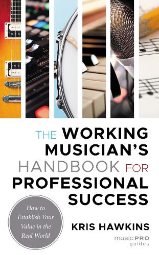 The Working Musician's Handbook for Professional Success: How to Establish Your Value in the Real World.