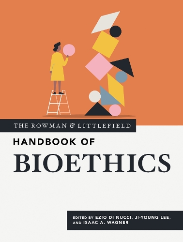 The Rowman & Littlefield Handbook of Bioethics.