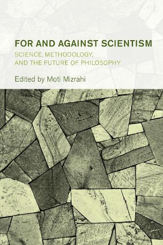 For and Against Scientism: Science, Methodology, and the Future of Philosophy.