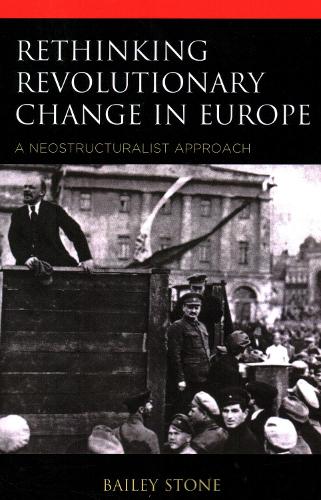 Rethinking Revolutionary Change in Europe: A Neostructuralist Approach.