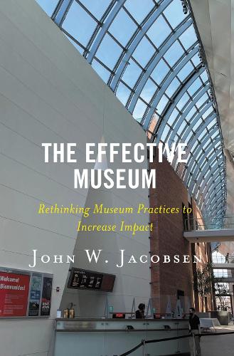 The Effective Museum: Rethinking Museum Practices to Increase Impact.