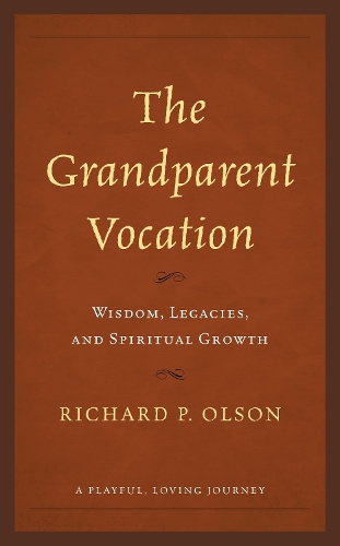 The Grandparent Vocation: Wisdom, Legacies, and Spiritual Growth.