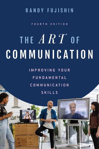 The Art of Communication: Improving Your Fundamental Communication Skills. 4th edition