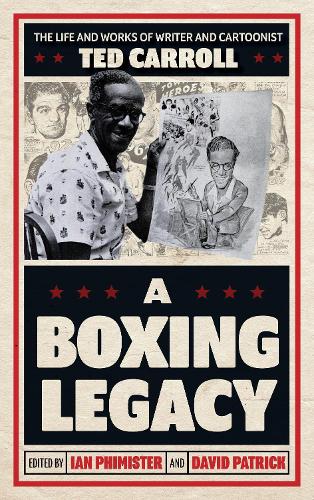 A Boxing Legacy: The Life and Works of Writer and Cartoonist Ted Carroll.