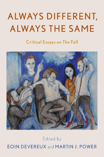 Always Different, Always the Same: Critical Essays on The Fall.