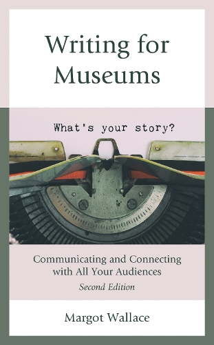 Writing for Museums: Communicating and Connecting with All Your Audiences. 2nd edition