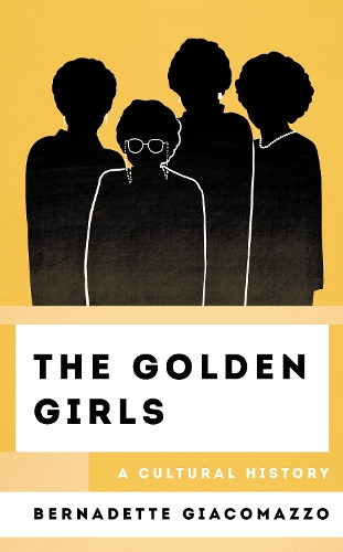 The Golden Girls: A Cultural History.