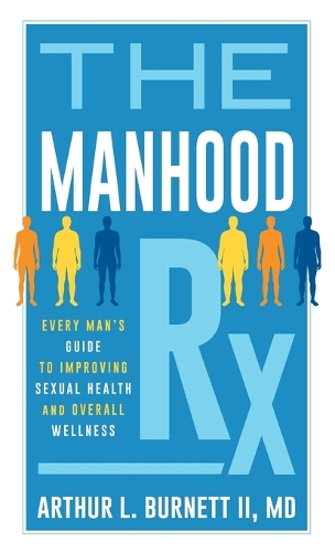 The Manhood Rx: Every Man's Guide to Improving Sexual Health and Overall Wellness.