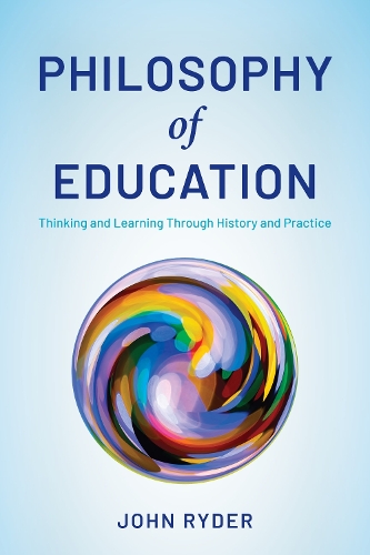 Philosophy of Education: Thinking and Learning Through History and Practice. Prebound edition