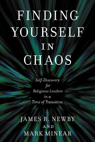 Finding Yourself in Chaos: Self-Discovery for Religious Leaders in a Time of Transition.