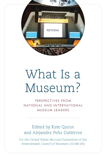 What Is a Museum?: Perspectives from National and International Museum Leaders.