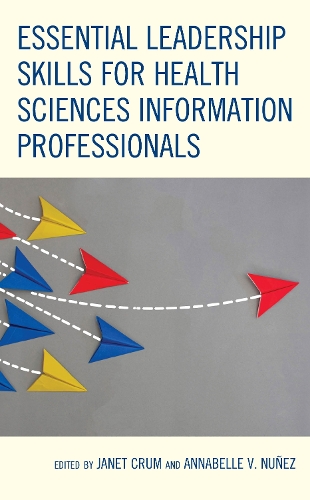 Essential Leadership Skills for Health Sciences Information Professionals.