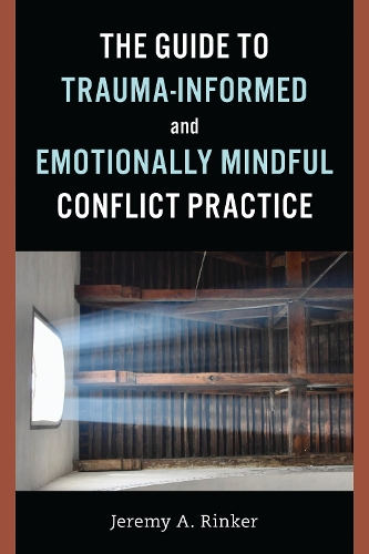 The Guide to Trauma-Informed and Emotionally Mindful Conflict Practice.