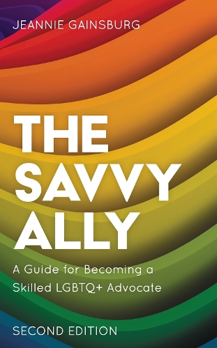 The Savvy Ally: A Guide for Becoming a Skilled LGBTQ+ Advocate. 2nd edition