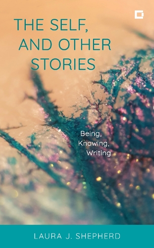 The Self, and Other Stories: Being, Knowing, Writing.
