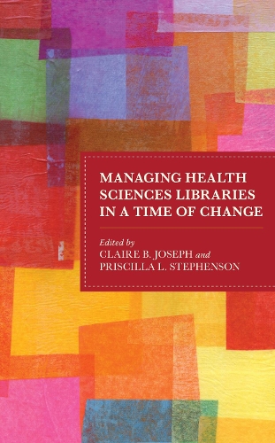Managing Health Sciences Libraries in a Time of Change.