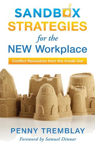 Sandbox Strategies for the New Workplace: Conflict Resolution from the Inside Out.