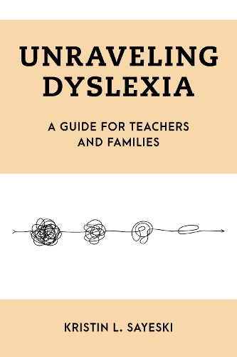 Unraveling Dyslexia: A Guide for Teachers and Families.