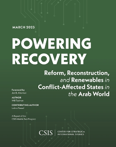 Powering Recovery: Reform, Reconstruction, and Renewables in Conflict-Affected States in the Arab World.