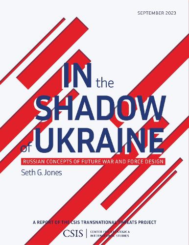 In the Shadow of Ukraine: Russian Concepts of Future War and Force Design.