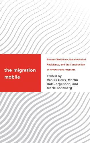 The Migration Mobile: Border Dissidence, Sociotechnical Resistance, and the Construction of Irregularized Migrants.