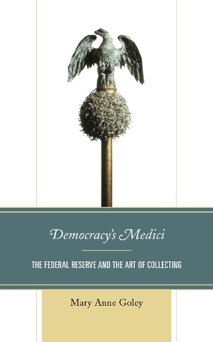 Democracy's Medici: The Federal Reserve and the Art of Collecting.