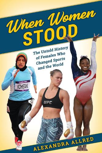 When Women Stood: The Untold History of Females Who Changed Sports and the World.