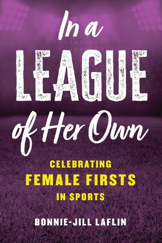In a League of Her Own: Celebrating Female Firsts in Sports.
