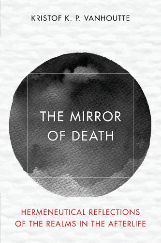 The Mirror of Death: Hermeneutical Reflections of the Realms in the Afterlife.