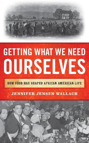 Getting What We Need Ourselves: How Food Has Shaped African American Life.