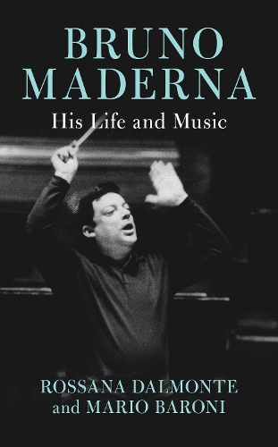 Bruno Maderna: His Life and Music.