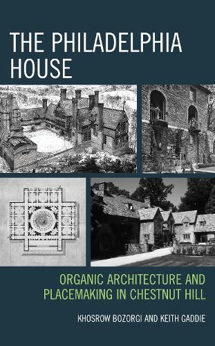 The Philadelphia House: Organic Architecture and Placemaking in Chestnut Hill.