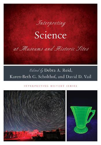 Interpreting Science at Museums and Historic Sites.
