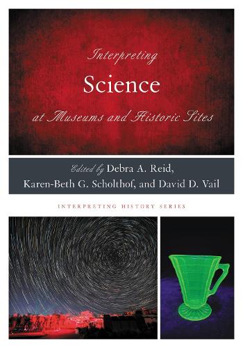 Interpreting Science at Museums and Historic Sites.